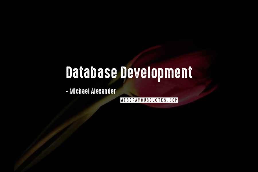 Michael Alexander quotes: Database Development