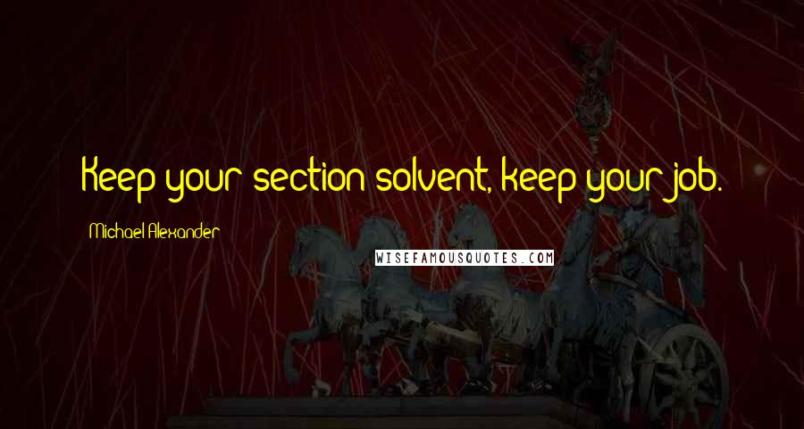 Michael Alexander quotes: Keep your section solvent, keep your job.