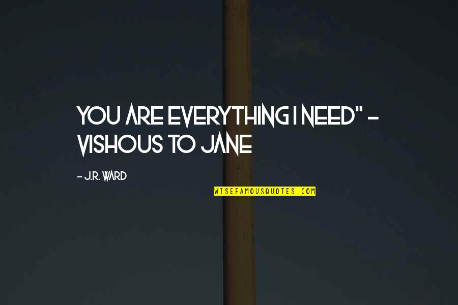 Michael And Holly Love Quotes By J.R. Ward: You are everything I need" - Vishous to