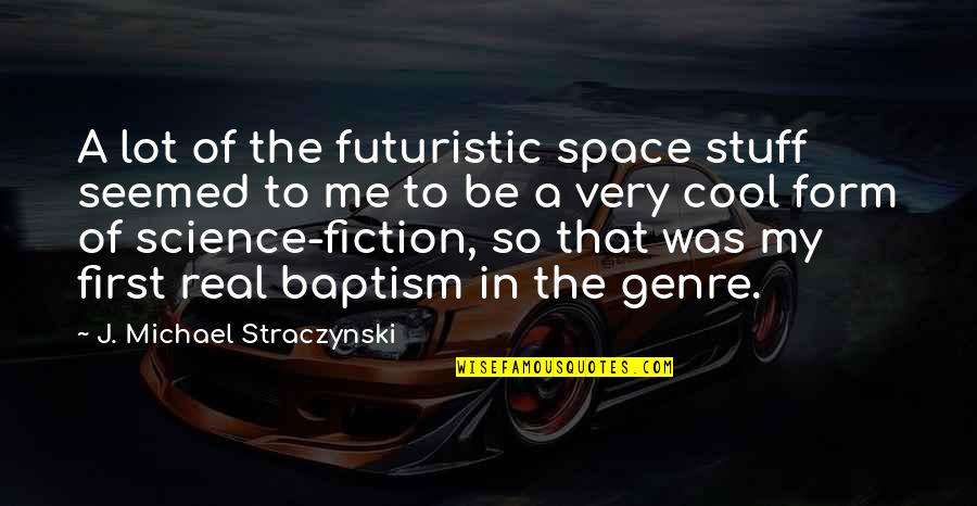 Michael Angelakos Quotes By J. Michael Straczynski: A lot of the futuristic space stuff seemed