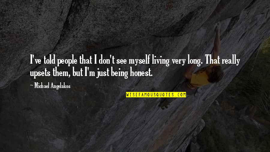 Michael Angelakos Quotes By Michael Angelakos: I've told people that I don't see myself Michael Angelakos Quotes By Michael Angelakos: I've told people that I don't see myself