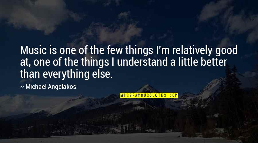 Michael Angelakos Quotes By Michael Angelakos: Music is one of the few things I'm Michael Angelakos Quotes By Michael Angelakos: Music is one of the few things I'm