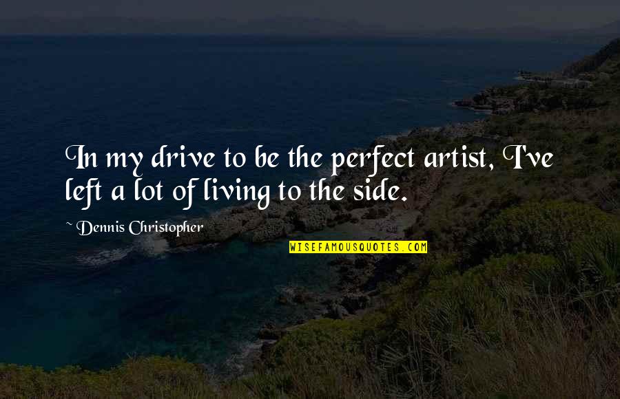 Michael Angelos Quotes By Dennis Christopher: In my drive to be the perfect artist,