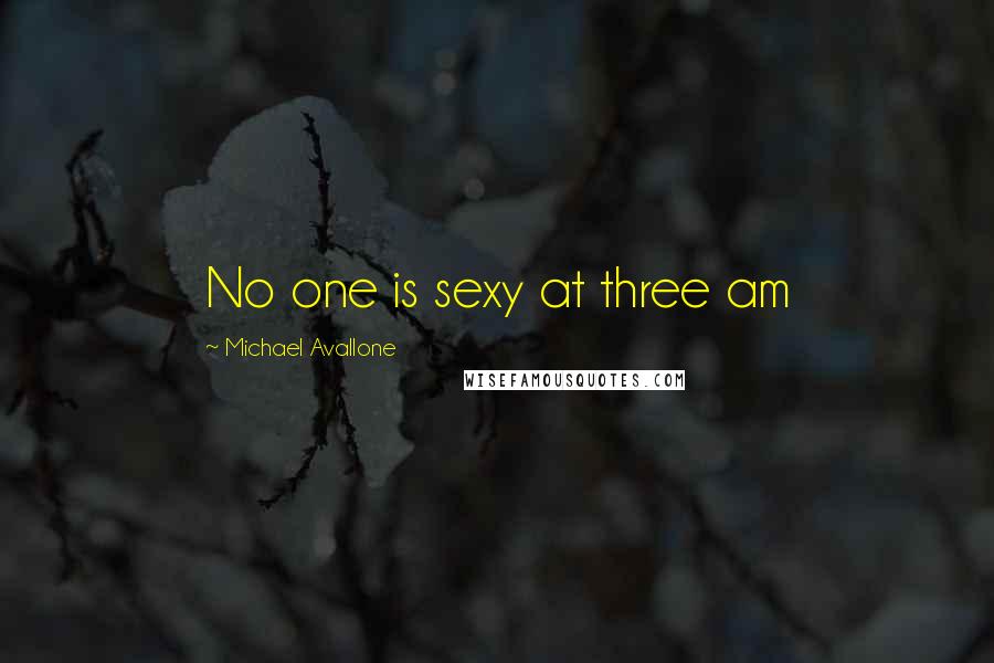 Michael Avallone quotes: No one is sexy at three am