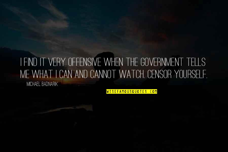 Michael Badnarik Quotes By Michael Badnarik: I find it very offensive when the government