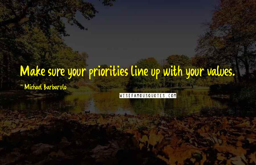 Michael Barbarulo quotes: Make sure your priorities line up with your values.