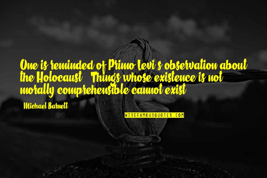 Michael Barnett Quotes By Michael Barnett: One is reminded of Primo Levi's observation about