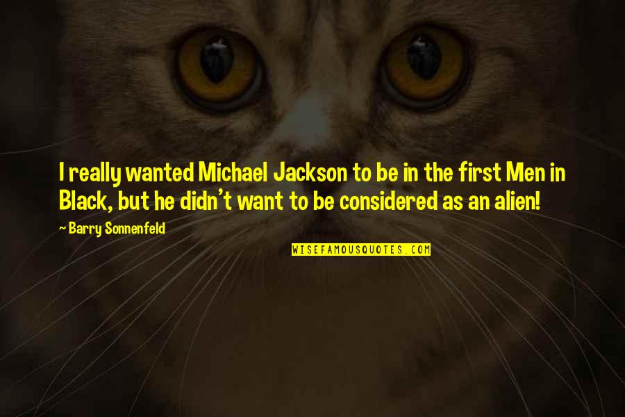 Michael Barry Quotes By Barry Sonnenfeld: I really wanted Michael Jackson to be in