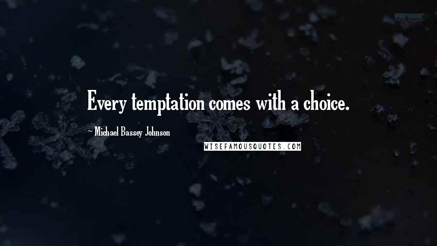 Michael Bassey Johnson quotes: Every temptation comes with a choice.