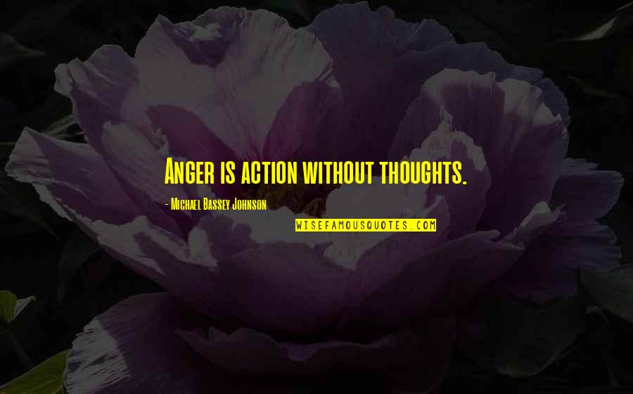 Michael Bassey Quotes By Michael Bassey Johnson: Anger is action without thoughts.