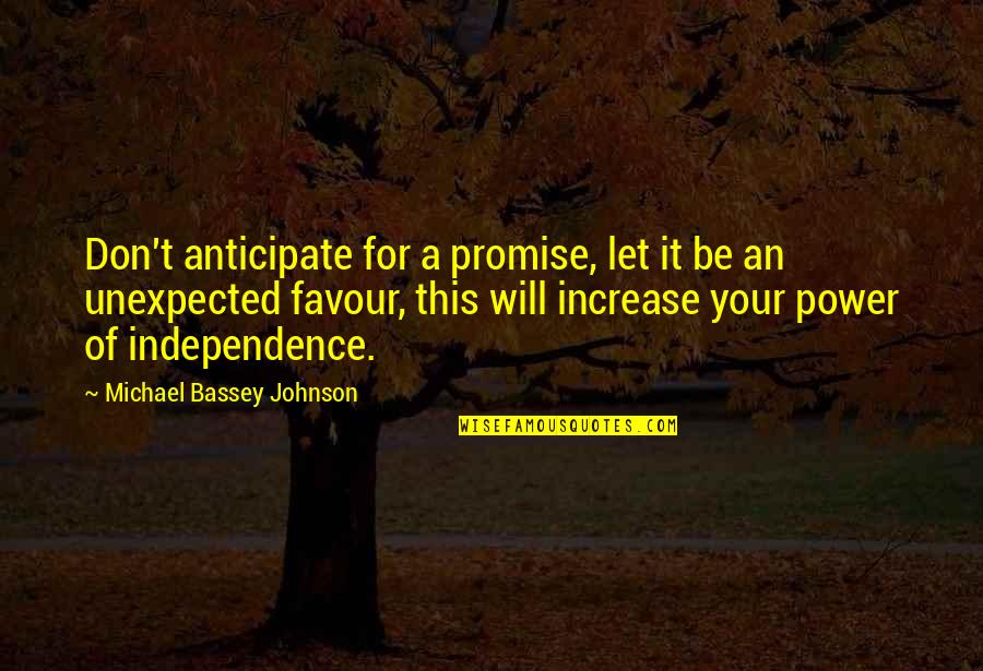 Michael Bassey Quotes By Michael Bassey Johnson: Don't anticipate for a promise, let it be