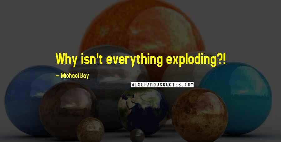 Michael Bay quotes: Why isn't everything exploding?!