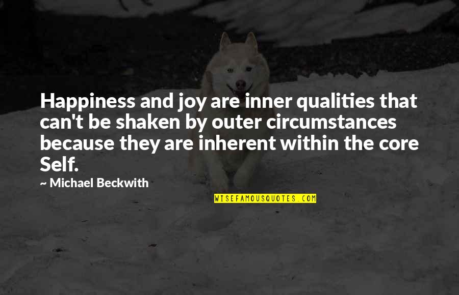 Michael Beckwith Quotes By Michael Beckwith: Happiness and joy are inner qualities that can't