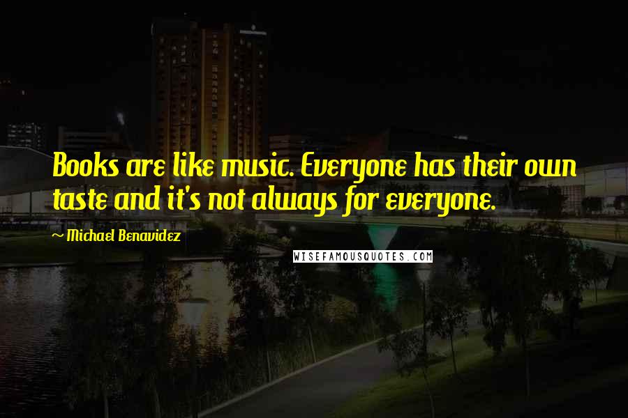Michael Benavidez quotes: Books are like music. Everyone has their own taste and it's not always for everyone.