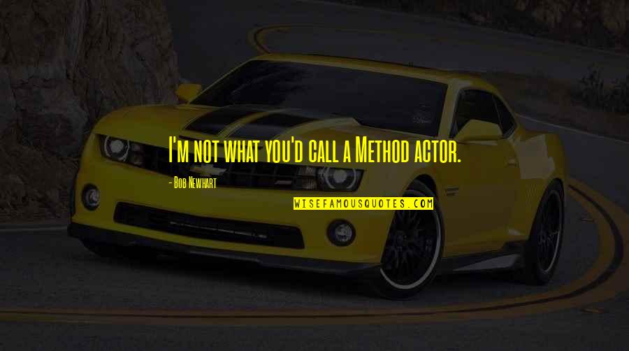 Michael Berg Quotes By Bob Newhart: I'm not what you'd call a Method actor.