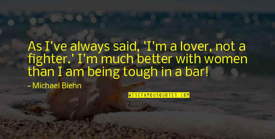 Michael Biehn Quotes By Michael Biehn: As I've always said, 'I'm a lover, not Michael Biehn Quotes By Michael Biehn: As I've always said, 'I'm a lover, not