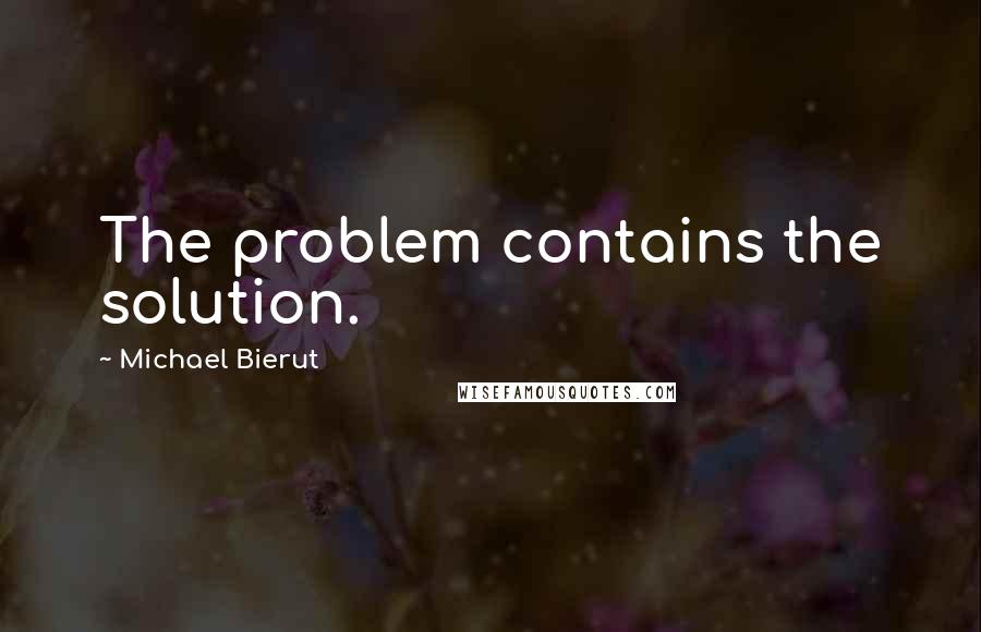Michael Bierut quotes: The problem contains the solution.
