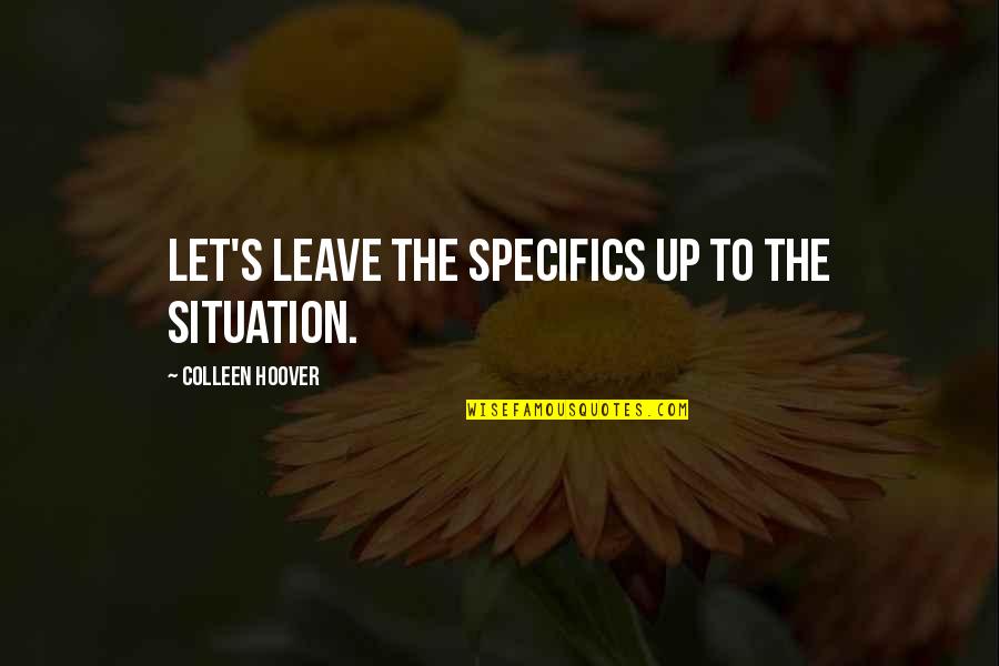 Michael Billig Quotes By Colleen Hoover: Let's leave the specifics up to the situation.