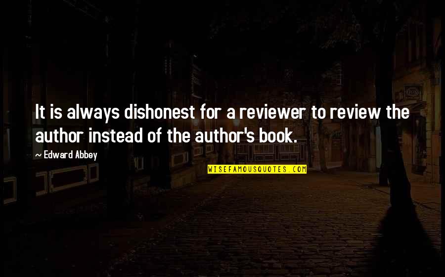 Michael Billig Quotes By Edward Abbey: It is always dishonest for a reviewer to