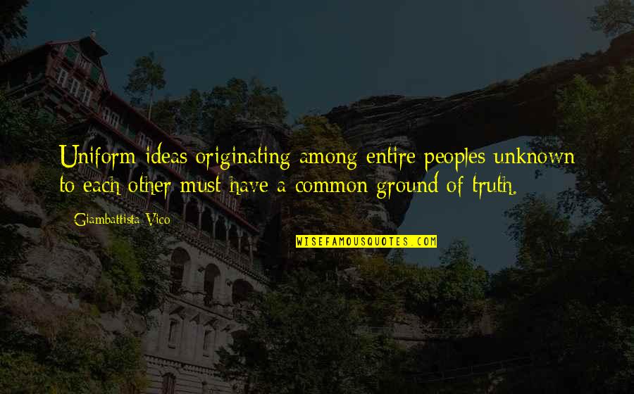 Michael Billig Quotes By Giambattista Vico: Uniform ideas originating among entire peoples unknown to