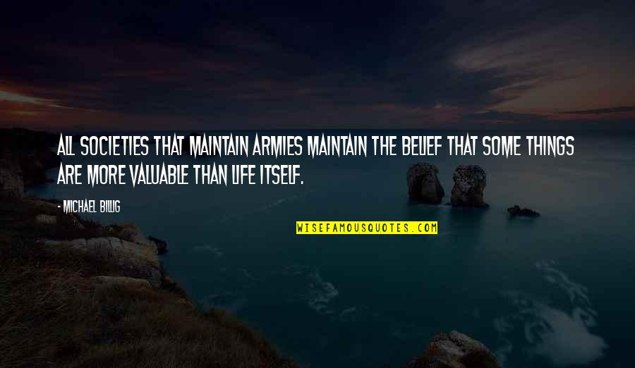 Michael Billig Quotes By Michael Billig: All societies that maintain armies maintain the belief