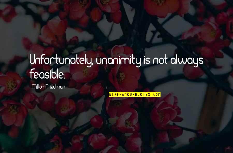 Michael Billig Quotes By Milton Friedman: Unfortunately, unanimity is not always feasible.