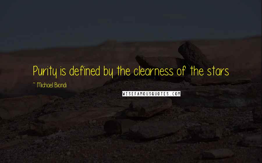 Michael Biondi quotes: Purity is defined by the clearness of the stars Michael Biondi quotes: Purity is defined by the clearness of the stars