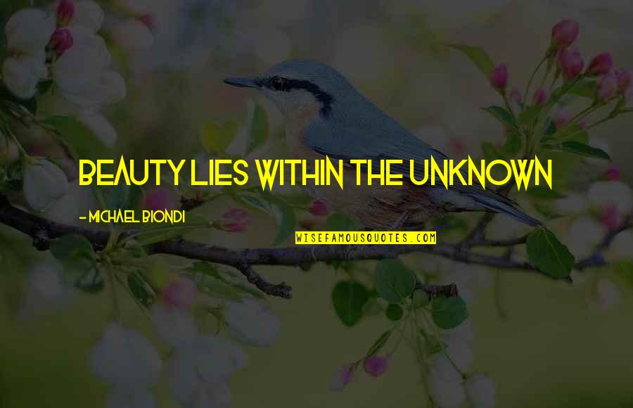 Michael Biondi Quotes By Michael Biondi: Beauty Lies Within The unknown