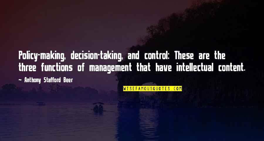 Michael Brown Quotes By Anthony Stafford Beer: Policy-making, decision-taking, and control: These are the three