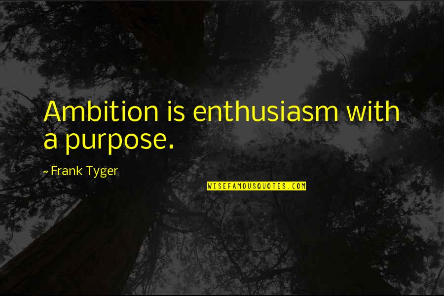 Michael Brown Shooting Quotes By Frank Tyger: Ambition is enthusiasm with a purpose. Michael Brown Shooting Quotes By Frank Tyger: Ambition is enthusiasm with a purpose.