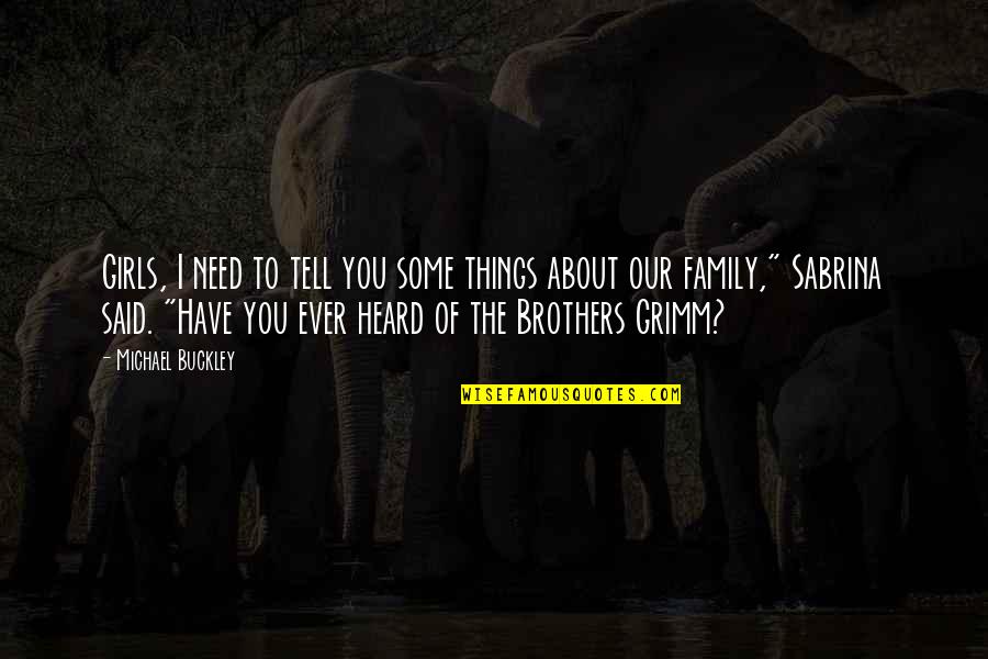 Michael Buckley Quotes By Michael Buckley: Girls, I need to tell you some things Michael Buckley Quotes By Michael Buckley: Girls, I need to tell you some things