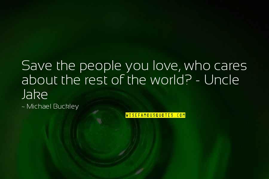 Michael Buckley Quotes By Michael Buckley: Save the people you love, who cares about