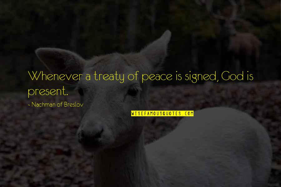 Michael Burleigh Quotes By Nachman Of Breslov: Whenever a treaty of peace is signed, God Michael Burleigh Quotes By Nachman Of Breslov: Whenever a treaty of peace is signed, God