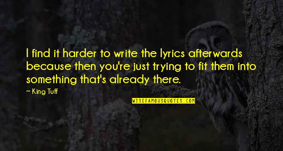Michael Burry Quotes By King Tuff: I find it harder to write the lyrics