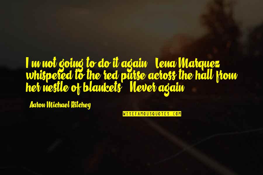 Michael C Hall Quotes By Aaron Michael Ritchey: I'm not going to do it again," Lena