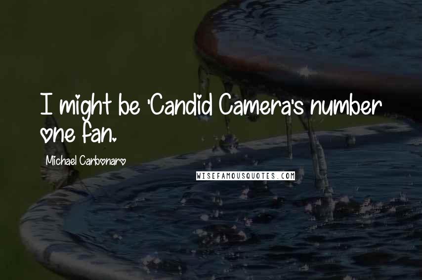 Michael Carbonaro quotes: I might be 'Candid Camera's number one fan.