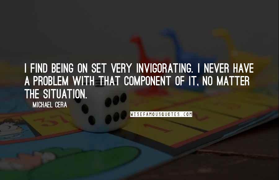 Michael Cera quotes: I find being on set very invigorating. I never have a problem with that component of it, no matter the situation. Michael Cera quotes: I find being on set very invigorating. I never have a problem with that component of it, no matter the situation.