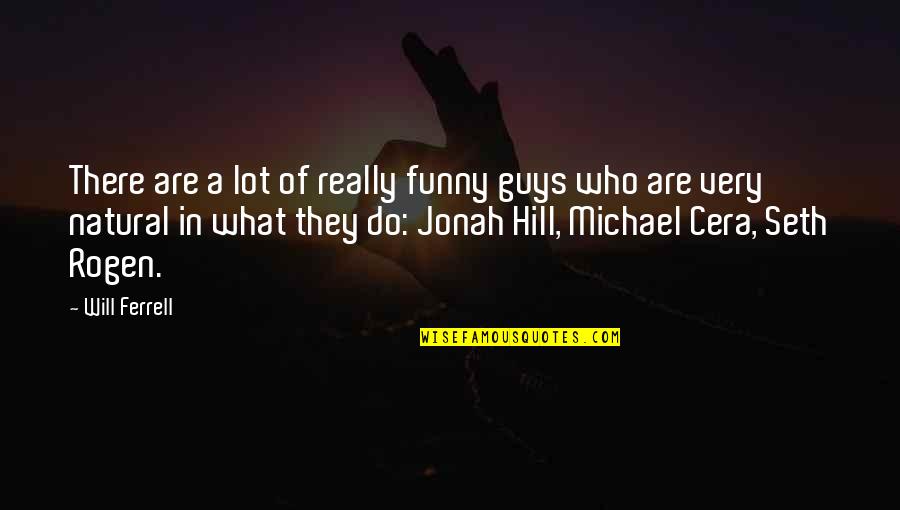 Michael Cera Quotes By Will Ferrell: There are a lot of really funny guys