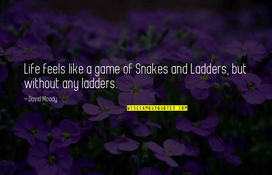 Michael Cerularius Quotes By David Moody: Life feels like a game of Snakes and