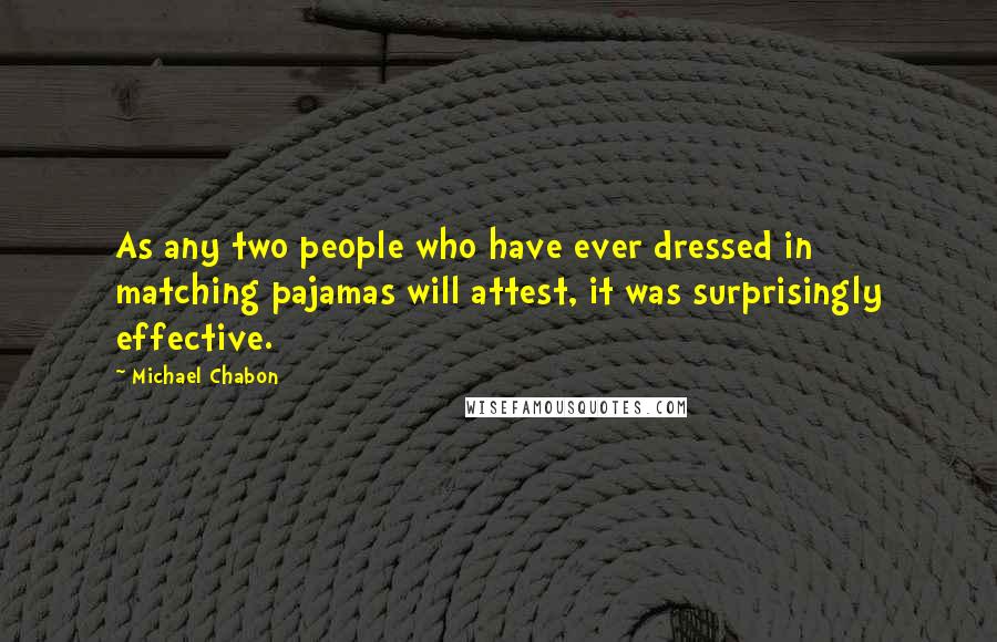 Michael Chabon quotes: As any two people who have ever dressed in matching pajamas will attest, it was surprisingly effective.