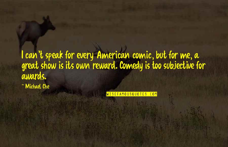 Michael Che Quotes By Michael Che: I can't speak for every American comic, but