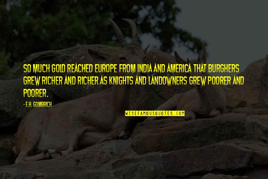 Michael Cheshire Quotes By E.H. Gombrich: So much gold reached Europe from India and