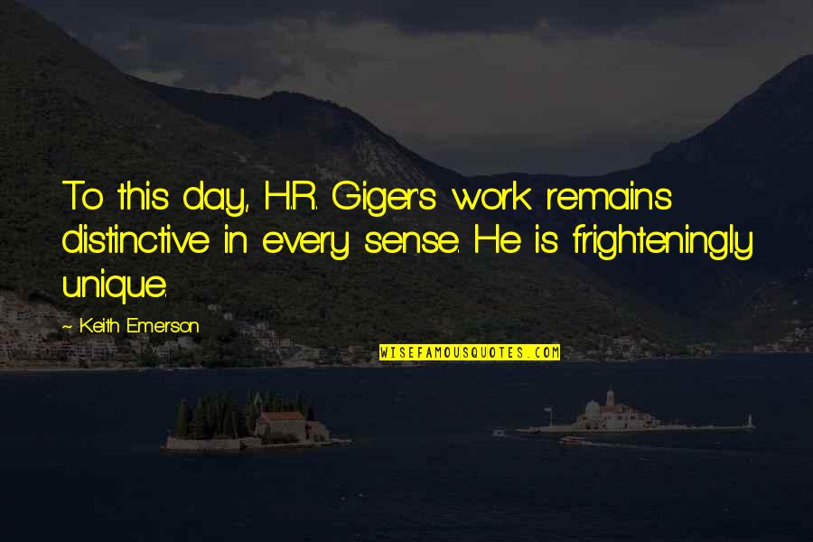 Michael Chiklis Quotes By Keith Emerson: To this day, H.R. Giger's work remains distinctive
