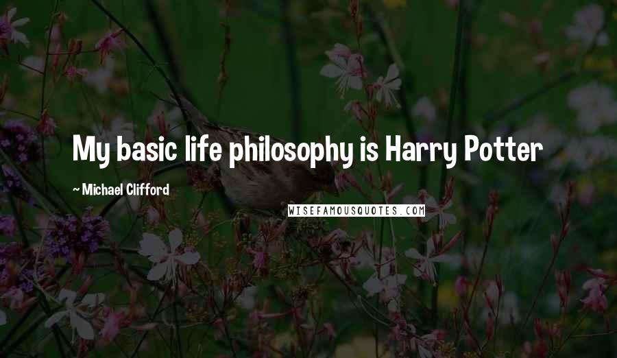 Michael Clifford quotes: My basic life philosophy is Harry Potter