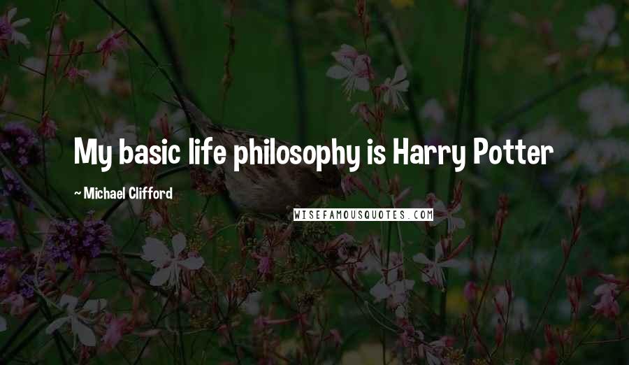 Michael Clifford quotes: My basic life philosophy is Harry Potter Michael Clifford quotes: My basic life philosophy is Harry Potter