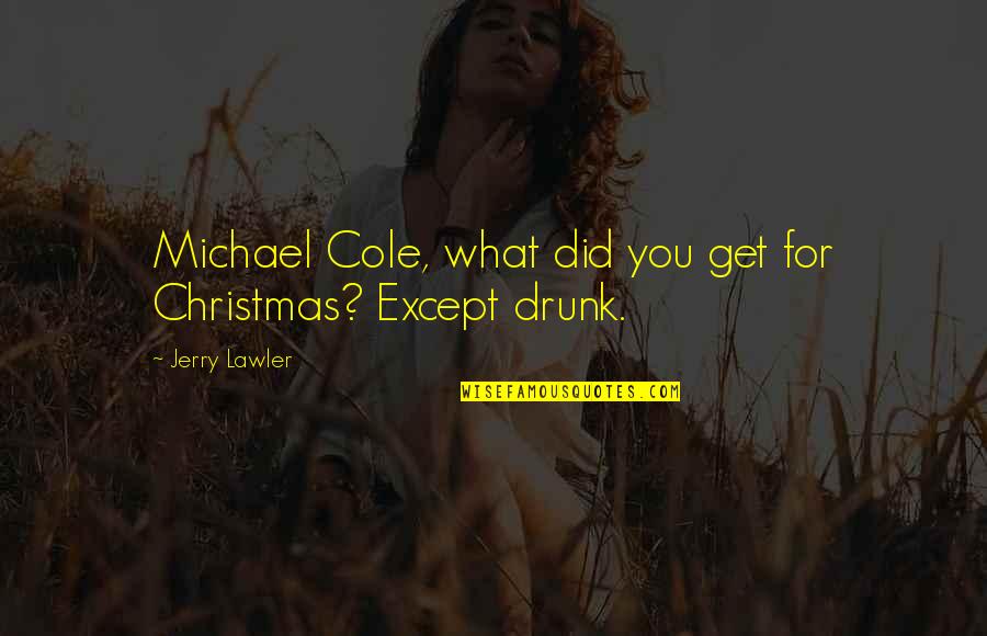 Michael Cole Quotes By Jerry Lawler: Michael Cole, what did you get for Christmas?
