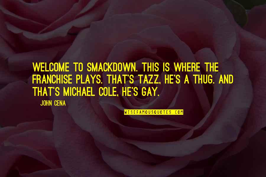 Michael Cole Quotes By John Cena: Welcome to Smackdown. This is where the franchise