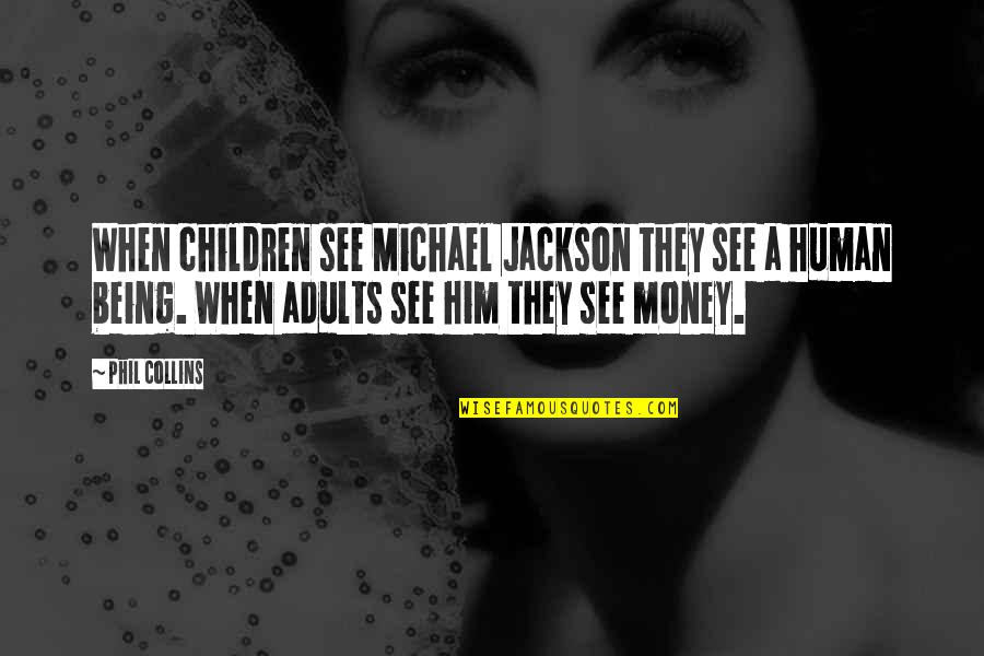 Michael Collins Quotes By Phil Collins: When children see Michael Jackson they see a