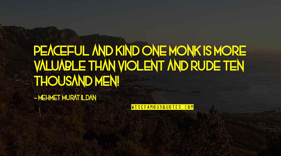 Michael Connelly Bosch Quotes By Mehmet Murat Ildan: Peaceful and kind one monk is more valuable