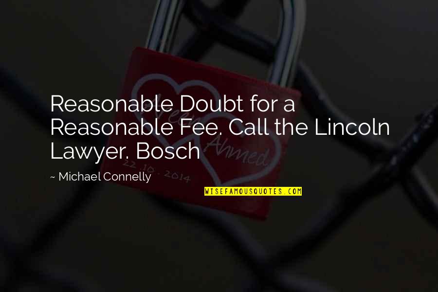 Michael Connelly Bosch Quotes By Michael Connelly: Reasonable Doubt for a Reasonable Fee. Call the